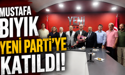 Mustafa Bıyık Yeni Parti'ye katıldı
