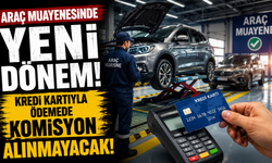 Araç muayenesinde yeni dönem: Kredi kartıyla ödemede komisyon alınmayacak