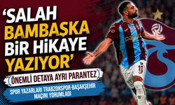 'Salah bambaşka bir hikaye yazıyor' | Önemli detaya ayrı parantez | Spor yazarları Trabzonspor-Başakşehir maçını yorumla