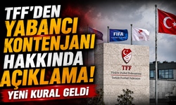 TFF'den yabancı kontenjanı hakkında açıklama! Yeni kural geldi