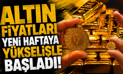 Altın fiyatları yeni haftaya yükselişle başladı