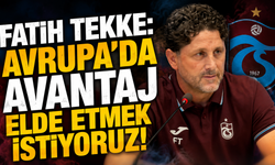 Fatih Tekke: "Avrupa'da avantaj elde etmek istiyoruz"