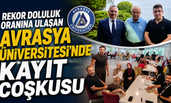 Rekor Doluluk Oranına Ulaşan Avrasya Üniversitesi’nde Kayıt Coşkusu