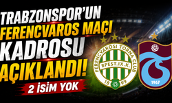 Trabzonspor'un Ferencvaros maçı kadrosu açıklandı! 2 isim yok