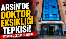 Arsin’de Doktor Eksikliği Tepkisi: Vatandaş Çözüm Bekliyor
