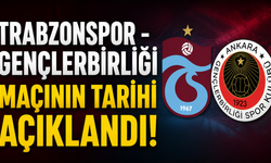 Trabzonspor - Gençlerbirliği maçının tarihi açıklandı