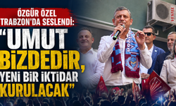 Özgür Özel Trabzon’da seslendi: “Umut bizdedir, yeni bir iktidar kurulacak”
