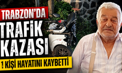 Trabzon'da trafik kazası: 1 kişi hayatını kaybetti