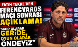 Fatih Tekke’den Ferencvaros maçı sonrası açıklama! “Skor olarak geride, oyun olarak öndeyiz”