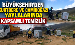 Büyükşehir’den Kurtdere ve Camiboğazı Yaylalarında Kapsamlı Temizlik