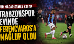 Tur Macaristan'a kaldı! Trabzonspor evinde Ferencvaros'a mağlup oldu