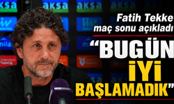 Fatih Tekke maç sonu açıkladı "Bugün iyi başlamadık"