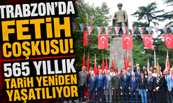 Trabzon’da Fetih Coşkusu! 565 Yıllık Tarih Yeniden Yaşatılıyor
