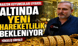 Trabzon Kuyumcuları Uyardı: Altında Yeni Hareketlilik Bekleniyor