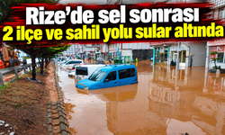 Rize’de sel sonrası 2 ilçe ve sahil yolu sular altında