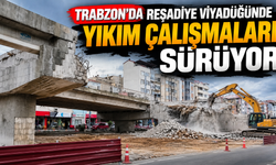 Trabzon’da Reşadiye Viyadüğünde yıkım çalışmaları sürüyor