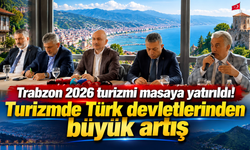 Trabzon 2026 turizmi masaya yatırıldı! Turizmde Türk devletlerinden büyük artış