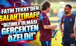 Fatih Tekke’den Salah itirafı: “Bizimle olması gerçekten özeldi!”
