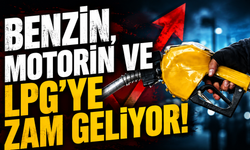 Benzin, motorin ve LPG'ye zam geliyor