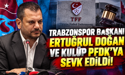 Trabzonspor Başkanı Ertuğrul Doğan ve kulüp PFDK'ya sevk edildi