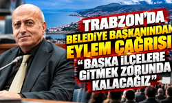 Trabzon'da belediye başkanından eylem çağrısı "Başka ilçelere gitmek zorunda kalacağız"