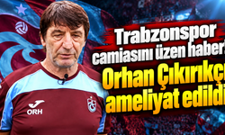 Trabzonspor camiasını üzen haber! Orhan Çıkırıkçı ameliyat edildi