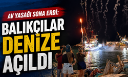 Av yasağı sona erdi: Balıkçılar denize açıldı