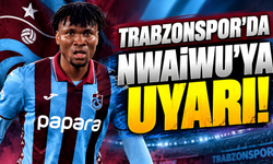 Trabzonspor'da Nwaiwu'ya uyarı!