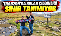 Trabzon'da Salah çılgınlığı sınır tanımıyor