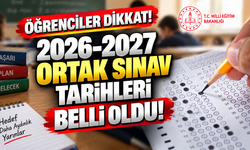Öğrenciler dikkat! 2026-2027 ortak sınav tarihleri belli oldu