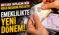 Mutlaka yapılacak dedi kulis bilgisini patlattı! Emeklilikte yeni dönem