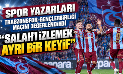 Spor yazarları Trabzonspor-Gençlerbirliği maçını değerlendirdi "Salah'ı izlemek ayrı bir keyif"