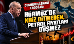 Cumhurbaşkanı Erdoğan: Hürmüz'de kriz bitmeden, petrol fiyatları düşmez