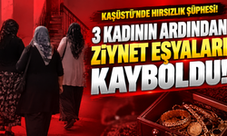 Kaşüstü’nde Hırsızlık Şüphesi: 3 Kadının Ardından Ziynet Eşyaları Kayboldu