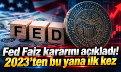 Fed Faiz kararını açıkladı! 2023’ten bu yana ilk kez