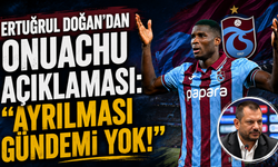 Ertuğrul Doğan’dan Onuachu açıklaması: “Ayrılması gündemi yok!”