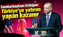 Cumhurbaşkanı Erdoğan: Türkiye'ye yatırım yapan kazanır