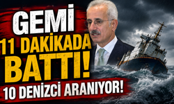Bakan Uraloğlu açıkladı: Gemi 11 dakikada battı, 10 denizci aranıyor