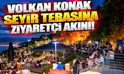 VOLKAN KONAK SEYİR TERASINA ZİYARETÇİ AKINI