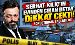 Serhat Kılıç’ın evinden çıkan detay dikkat çekti! Soruşturma başlatıldı