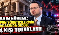 Akın Gürlek: Fon yöneticilerinin arasında olduğu 4 kişi tutuklandı