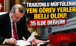 Trabzonlu müftülerin yeni görev yerleri belli oldu! 35 ilde değişim