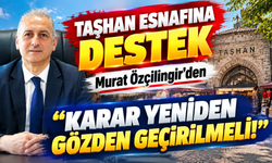 Taşhan Esnafına Murat Özçilingir'den Destek: “Karar Yeniden Gözden Geçirilmeli!”