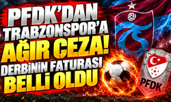 PFDK'dan Trabzonspor'a ağır ceza! Derbinin faturası belli oldu