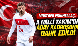 Mustafa Eskihellaç, A Millî Takım’ın aday kadrosuna dahil edildi.