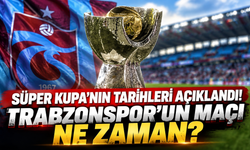 Süper Kupa'nın tarihleri açıklandı! Trabzonspor'un maçı ne zaman?