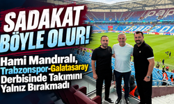 Sadakat Böyle Olur! Hami Mandıralı, Trabzonspor-Galatasaray Derbisinde Takımını Yalnız Bırakmadı