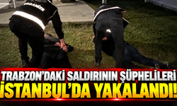 Trabzon’daki silahlı saldırının şüphelileri İstanbul’da yakalandı!