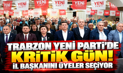Trabzon Yeni Parti’de kritik gün! İl başkanını üyeler seçiyor