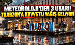 Meteoroloji’den 3 uyarı! Trabzon’da kuvvetli yağış bekleniyor